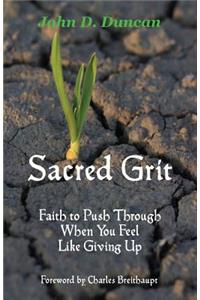 Sacred Grit: Faith to Push Through When You Feel Like Giving Up