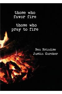 Those Who Favor Fire, Those Who Pray to Fire
