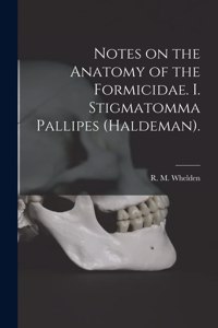 Notes on the Anatomy of the Formicidae. I. Stigmatomma Pallipes (Haldeman).