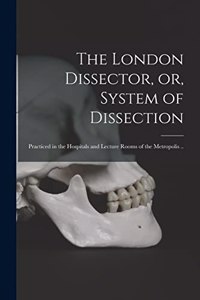 London Dissector, or, System of Dissection