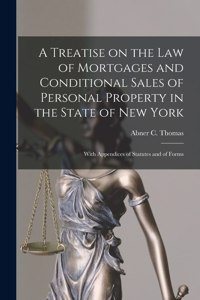 Treatise on the Law of Mortgages and Conditional Sales of Personal Property in the State of New York
