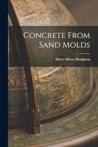 Concrete From Sand Molds