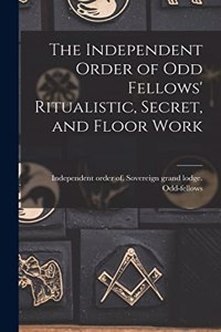 Independent Order of Odd Fellows' Ritualistic, Secret, and Floor Work