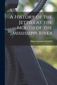 History of the Jetties at the Mouth of the Mississippi River
