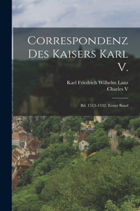 Correspondenz Des Kaisers Karl V.: Bd. 1513-1532, Erster Band