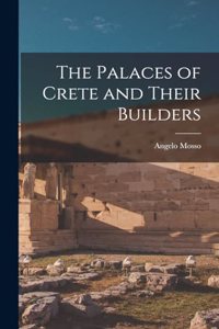 Palaces of Crete and Their Builders