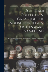 Schreiber Collection. Catalogue of English Porcelain, Earthenware, Enamels, &c