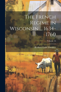 French Regime in Wisconsin ... 1634-1760; Volume 16