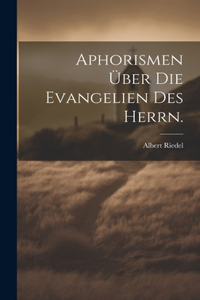 Aphorismen über die Evangelien des Herrn.