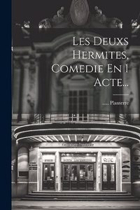Les Deuxs Hermites, Comedie En 1 Acte...