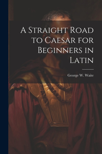 Straight Road to Caesar for Beginners in Latin