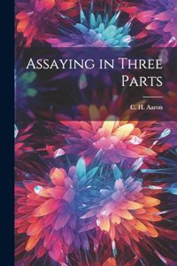 Assaying in Three Parts