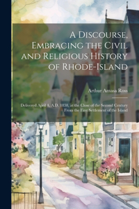 A Discourse, Embracing the Civil and Religious History of Rhode-Island