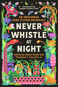 Never Whistle at Night: An Indigenous Dark Fiction Anthology: Are You Ready to Be Un-Settled?