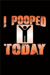 I Pooped Today