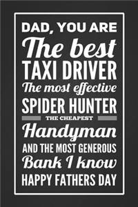 Dad, You Are The Best Taxi Diver, The Most Effective Spider Hunter, The Cheapest Handyman, And The Most Generous Bank I Know