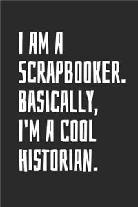 I Am A Scrapbooker. Basically, I'm A Cool Historian