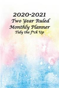 2020-2021 Two Year Ruled Monthly Planner Tidy the F*ck Up