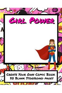 Girl Power Create Your Own Comic Book 50 Blank Storyboard Pages: Awesome 8x10 Just For Girls Blank Graphic Novel Book Perfect for Writing Adventures Sketching and Coloring