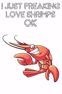 I Just Freaking Love Shrimps Ok