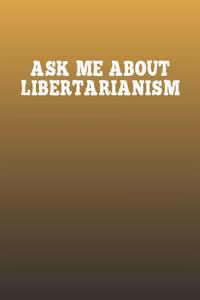 Ask Me About Libertarianism