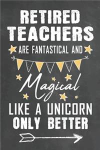 Retired Teachers Are Fantastical And Magical Like A Unicorn Only Better