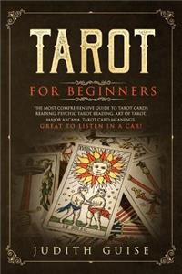 Tarot for Beginners: The Most Comprehensive Guide to Tarot Cards Reading, Psychic Tarot Reading, Art of Tarot, Major Arcana, Tarot Card Meanings, Great to Listen in a Ca