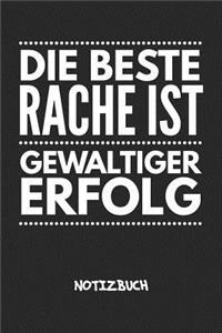 Die beste Rache ist gewaltiger Erfolg NOTIZBUCH