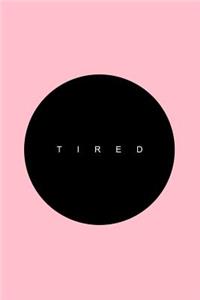 Tired