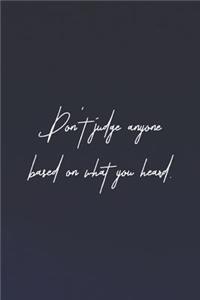 Don't Judge Anyone Based On What You Heard