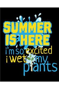 Summer Is Here I'm So Excited I Wet My Plants