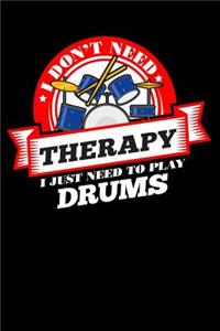I Don't Need Therapy Just Need To Play Drums