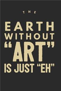 The Earth Without Art Is Just Eh
