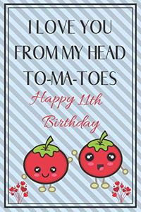 I Love You From My Head To-Ma-Toes Happy 11th Birthday