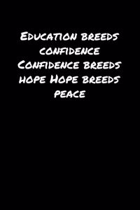 Education Breeds Confidence Confidence Breeds Hope Hope Breeds Peace