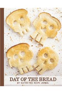 Day Of The Bread; My Gluten Free Recipe Journal