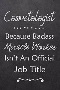 Cosmetologist Because Bad Ass Miracle Worker Isn't An Official Job Title