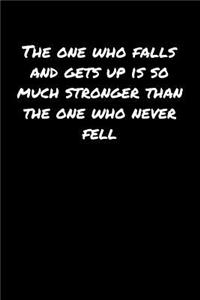 The One Who Falls and Gets Up Is So Much Stronger Than The One Who Never Fell