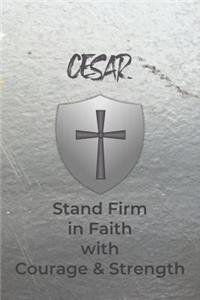 Cesar Stand Firm in Faith with Courage & Strength