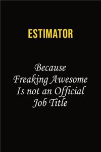 Estimator Because Freaking Awesome Is Not An Official Job Title