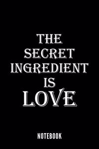 The secret ingredient is love - Notebook