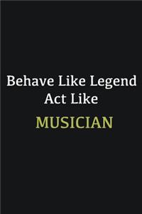 Behave like Legend Act Like Musician