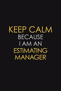 Keep Calm Because I am An Estimating Manager
