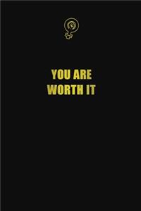 You are worth it