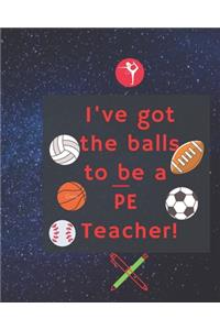 I've Got the Balls to Be a Pe Teacher