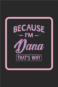Because I'm Dana That's Why
