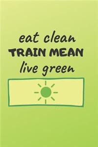 Eat Clean Train Mean Live Green