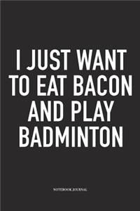 I Just Want to Eat Bacon and Play Badminton