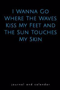 I Wanna Go Where the Waves Kiss My Feet and the Sun Touches My Skin