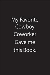 My Favorite Cowboy Coworker Gave Me This Book.: Blank Lined Notebook Journal Gift Idea